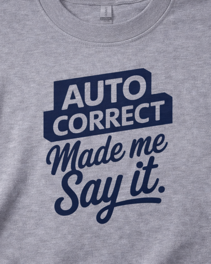 AUTO CORRECT MADE ME SAY IT