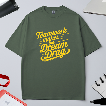TEAM WORK MAKES DREAM DRAG