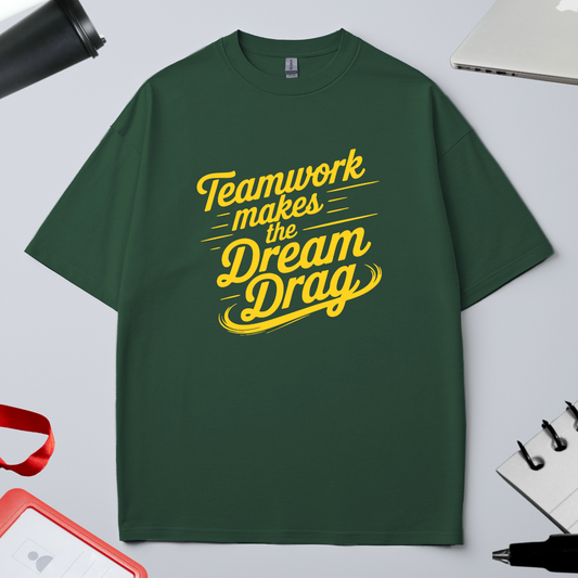 Unisex Oversized Classic T-Shirt - " Team work makes the dream drag"