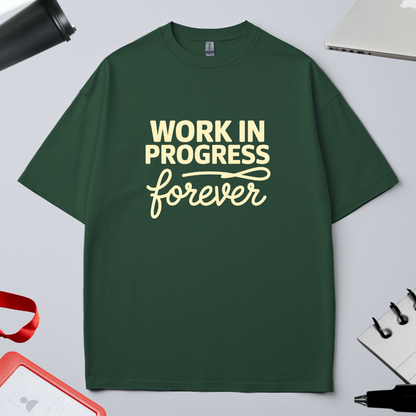 WORK IN PROGRESS FOREVER