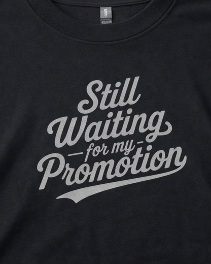 STILL WAITING FOR MY PROMOTION