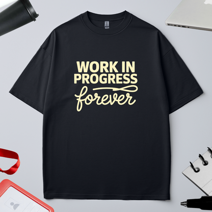WORK IN PROGRESS FOREVER