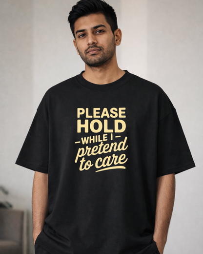 PLEASE HOLD ON WHILE I PRETEND TO CARE