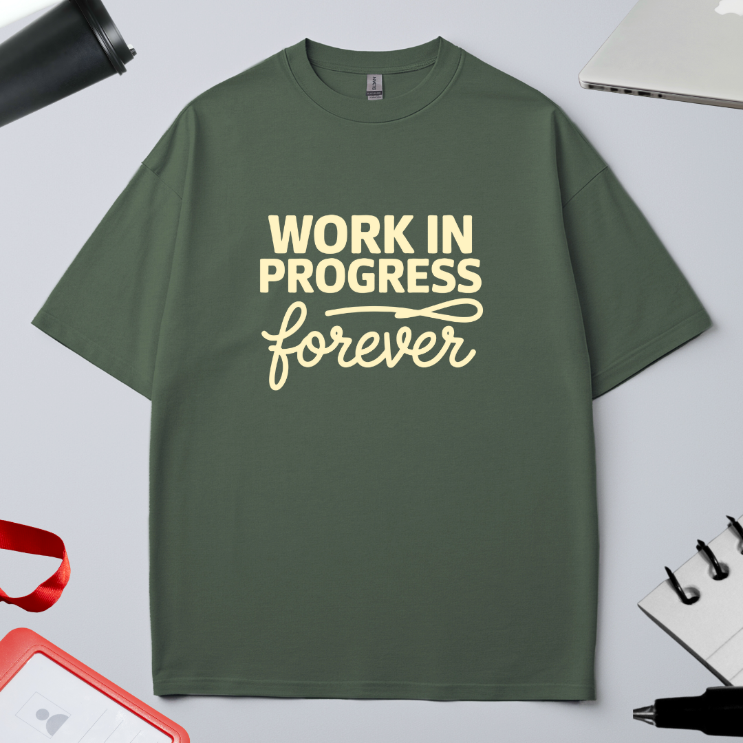 WORK IN PROGRESS FOREVER