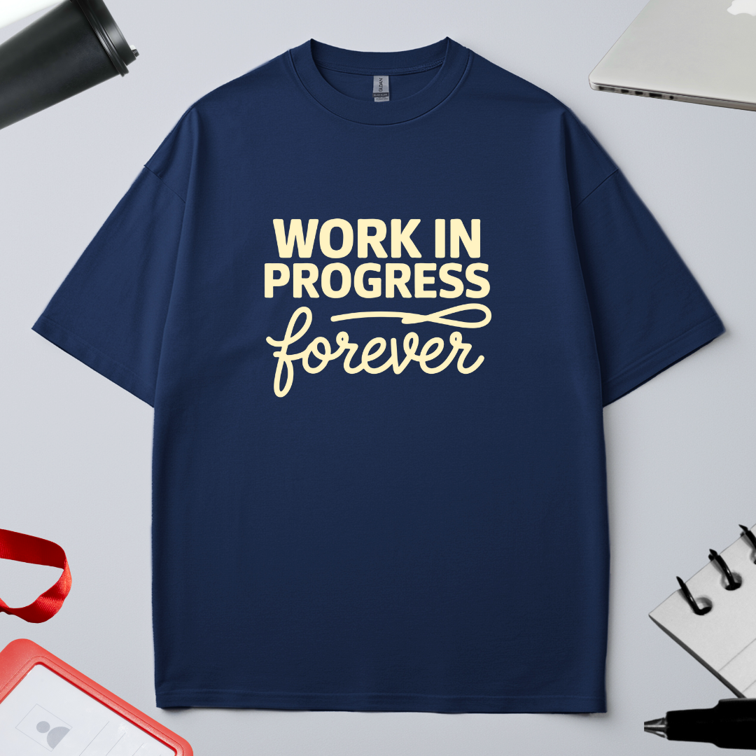 WORK IN PROGRESS FOREVER