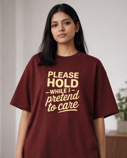 PLEASE HOLD ON WHILE I PRETEND TO CARE