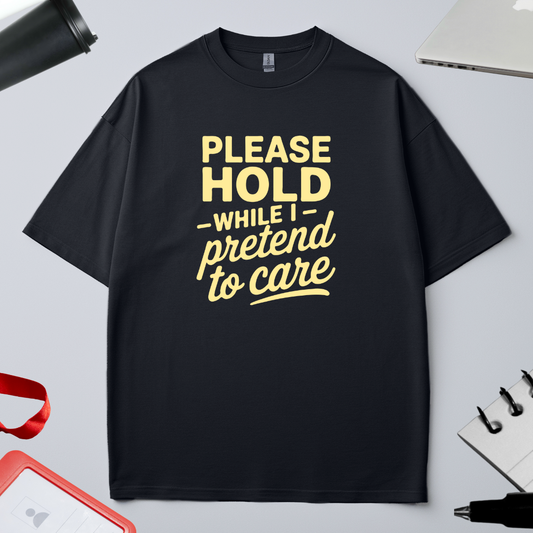 Unisex Oversized Classic T-Shirt - "please hold on while I pretend to care"