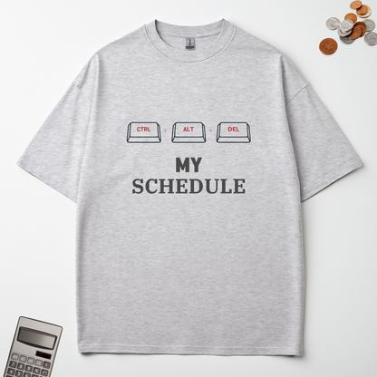 CTRL + ATL + DELETE MY SCHEDULE