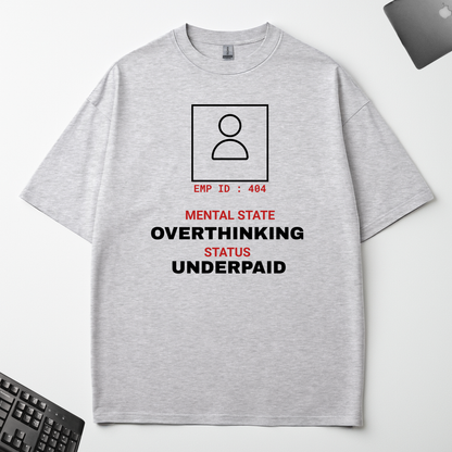 OVERTHINKING. UNDERPAID.
