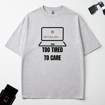 TOO TIRED TO CARE