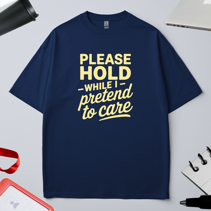PLEASE HOLD ON WHILE I PRETEND TO CARE
