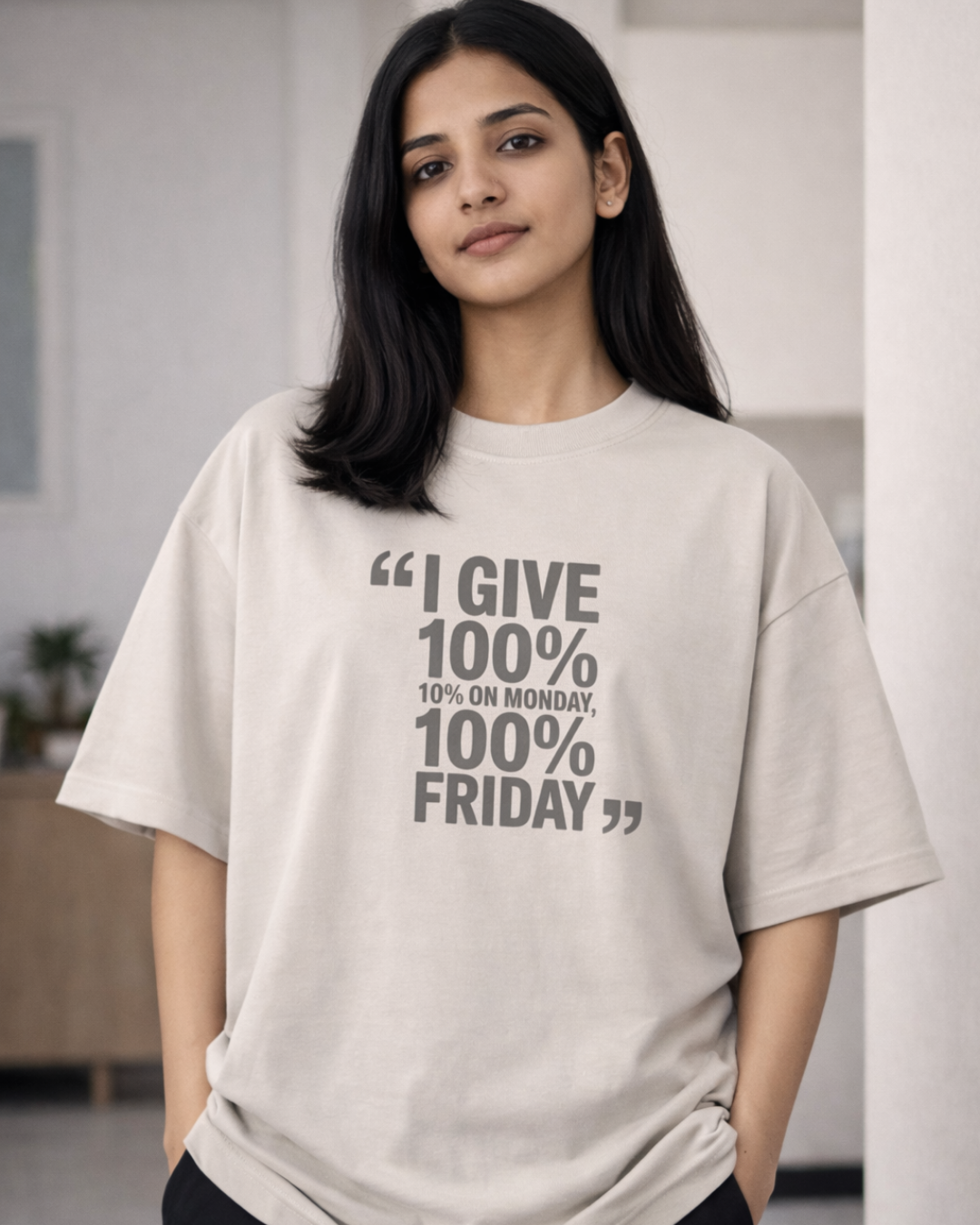 I GIVE 100%, 10% ON  MONDAY 100% ON FRIDAY