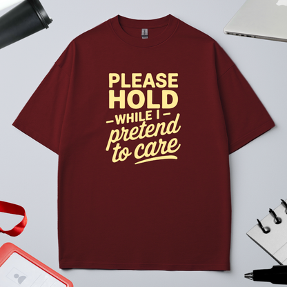 PLEASE HOLD ON WHILE I PRETEND TO CARE