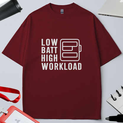 LOW BATT : HIGH WORKLOAD