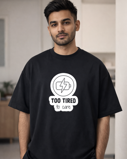 TOO TIRED TO CARE