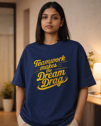 TEAM WORK MAKES DREAM DRAG