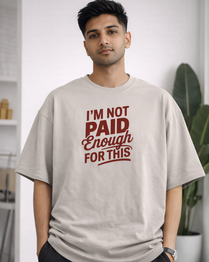 I'M NOT PAID ENOUGH FOR THIS