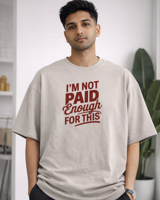 I'M NOT PAID ENOUGH FOR THIS