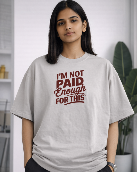 I'M NOT PAID ENOUGH FOR THIS