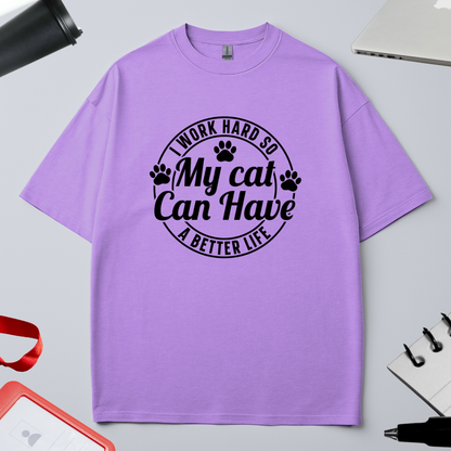 I WORK HARD SO MY CAT CAN HAVE BETTER LIFE