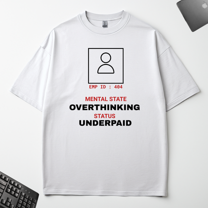 OVERTHINKING. UNDERPAID.
