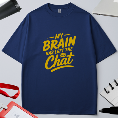 MY BRAIN HAS LEFT THE CHAT