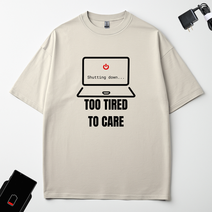 TOO TIRED TO CARE