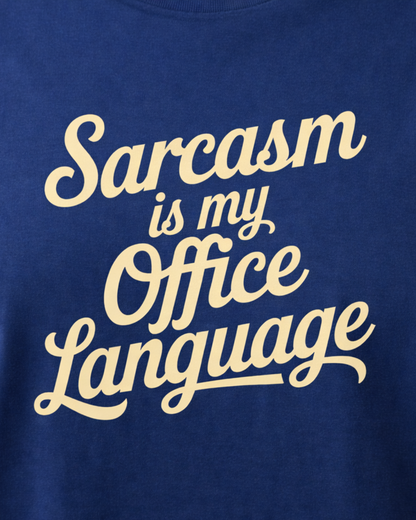 SARCASM IS MY OFFICE LANGUAGE