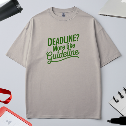 DEADLINE? MORE LIKE GUIDELINE