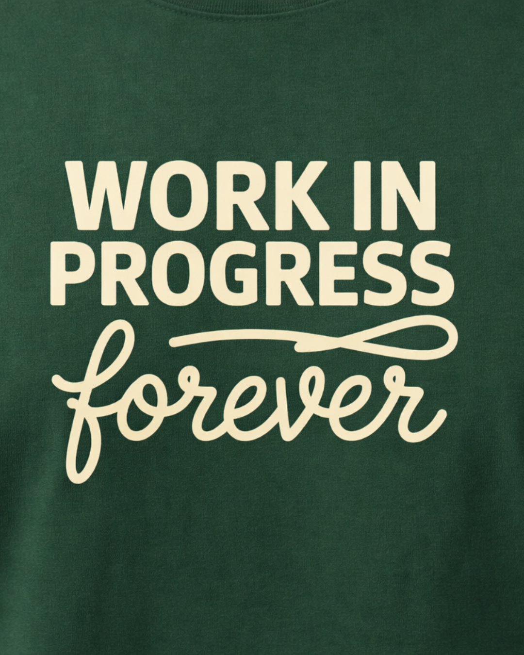 WORK IN PROGRESS FOREVER