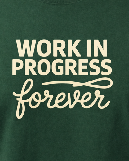 WORK IN PROGRESS FOREVER