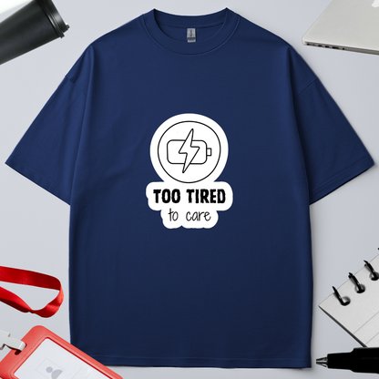 TOO TIRED TO CARE