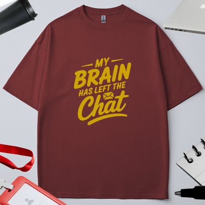MY BRAIN HAS LEFT THE CHAT