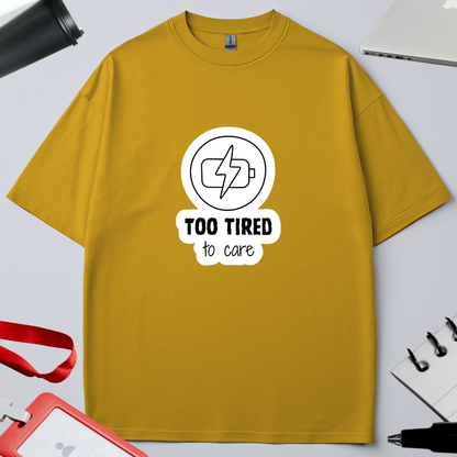 TOO TIRED TO CARE