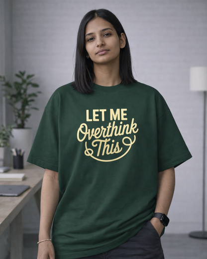 LET ME OVERTHINK THIS
