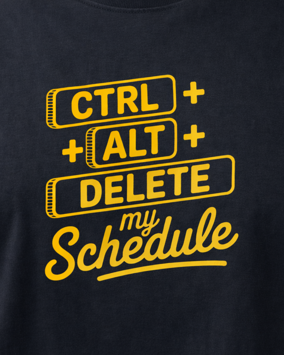 CTRL+ALT+DELETE MY SCHEDULE