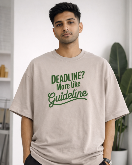 DEADLINE? MORE LIKE GUIDELINE