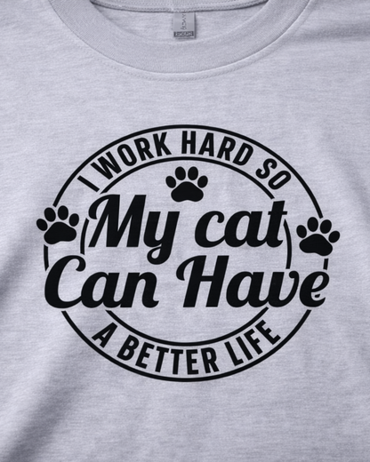 I WORK HARD SO MY CAT CAN HAVE BETTER LIFE