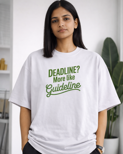 DEADLINE? MORE LIKE GUIDELINE