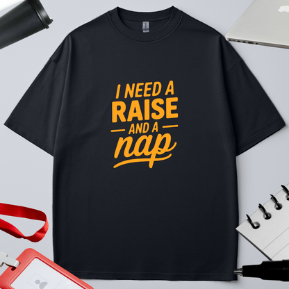 I NEED A RAISE AND A NAP