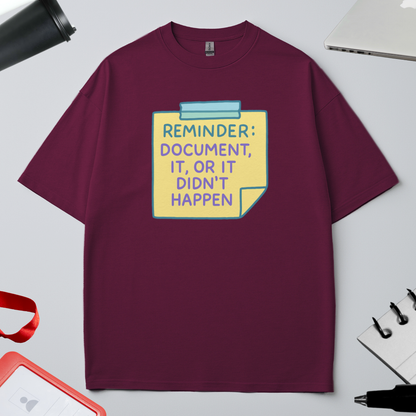 REMINDER: DOCUMENT IT OR IT DIDN'T HAPPEN