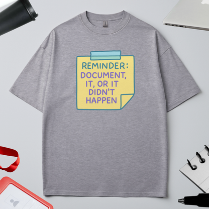 REMINDER: DOCUMENT IT OR IT DIDN'T HAPPEN