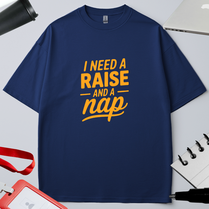 I NEED A RAISE AND A NAP