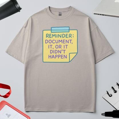 REMINDER: DOCUMENT IT OR IT DIDN'T HAPPEN
