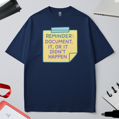 REMINDER: DOCUMENT IT OR IT DIDN'T HAPPEN