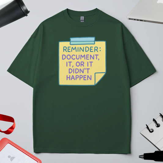 Unisex Oversized Classic T-Shirt - " REMINDER: DOCUMENT IT OR IT DIDN'T HAPPEN"