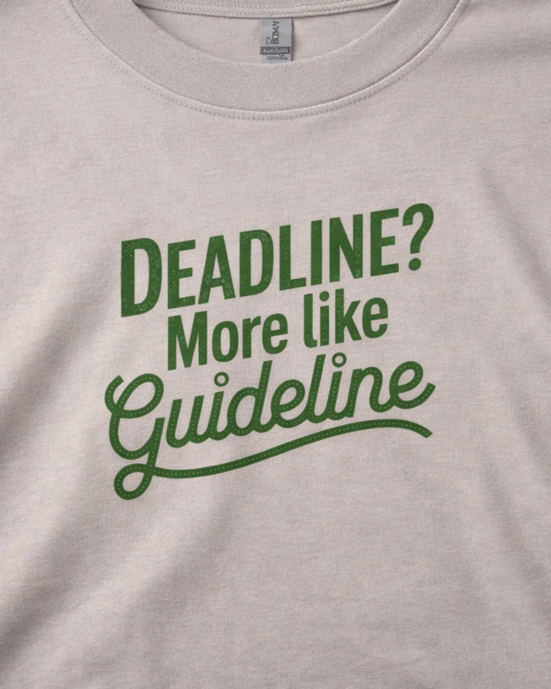 DEADLINE? MORE LIKE GUIDELINE