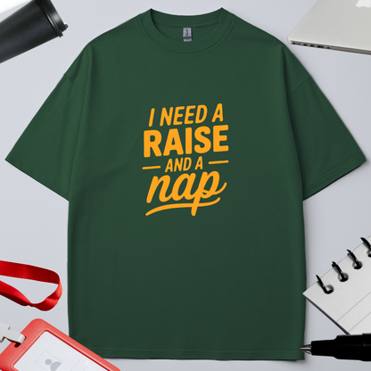 I NEED A RAISE AND A NAP