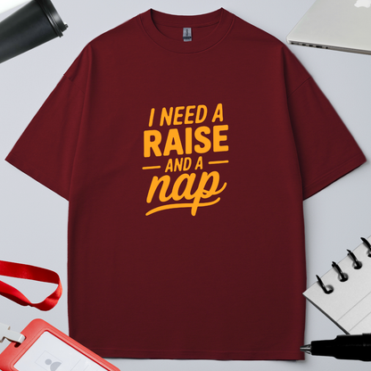 I NEED A RAISE AND A NAP