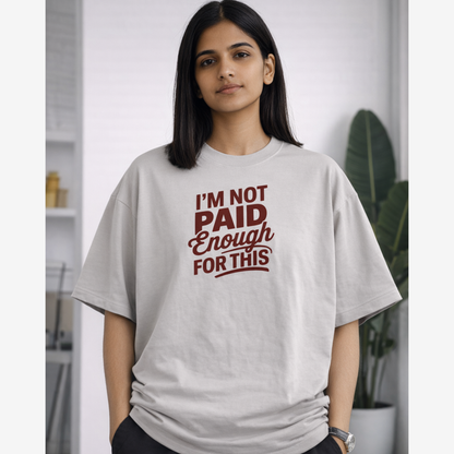 I'M NOT PAID ENOUGH FOR THIS
